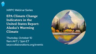 IARPC Public Webinar Series EPA Climate Change Indicators Report—Alaska Chapter [upl. by Gord]