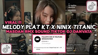 DJ MELODY PLAT KT X NINIX TITANIC MASDAN RMX SOUND DJ DANVATA VIRAL TIKTOK 2024 [upl. by Eleinad814]