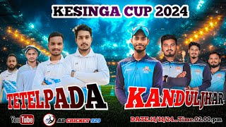 🔴LIVE KESINGA CUP 2024 KANDULJHAR vs TETELPADA  kalahandi abcricket929 [upl. by Tandie352]