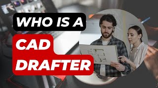 Who is a CAD Drafter  Things You need to know about CAD Drafters [upl. by Dulcinea]