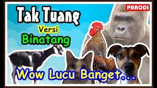 Tak Tun Tuang Cover Binatang  Lucu Banget  Parody 🐓🐈🐐🐒🐕 [upl. by Tteirrah368]