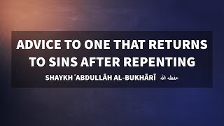 Advice to the one that returns to sins after repenting  Sh ʿAbdullāh alBukhārī [upl. by Flannery887]