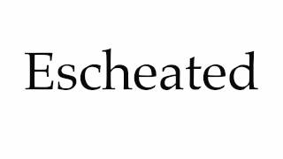 How to Pronounce Escheated [upl. by Kinata]