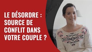 Le désordre  source de conflit dans votre couple [upl. by Anelram88]