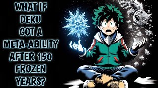 What If Deku got a MetaAbility After 150 Frozen Years [upl. by Howzell]