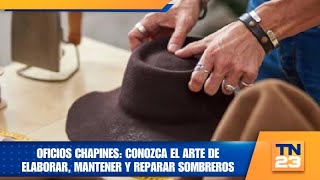 Oficios chapines Conozca el arte de elaborar mantener y reparar sombreros [upl. by Damle]