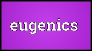 Eugenics Meaning [upl. by Nylhsa]