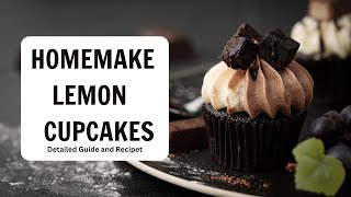 Homemade Lemon Cupcakes Detailed Guide and Recipe [upl. by Bunns521]