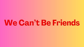 Ariana Grande  We Cant Be Friends  wait for your love   Lyrics [upl. by Prichard]