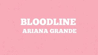 ARIANA GRANDE  BLOODLINELYRICS [upl. by Okiram]