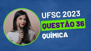 VESTIBULAR UFSC 2023  QUESTÃO 36 QUÍMICA [upl. by Enajiram605]