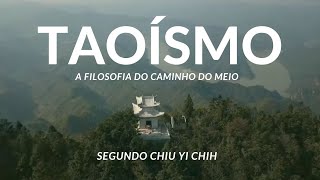 TAOÍSMO  A Filosofia do Caminho do Meio  Segundo Chiu Yi Chih [upl. by Sac586]