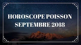 HOROSCOPE POISSON SEPTEMBRE 2018 [upl. by Eaned]