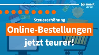 Steuererhöhung OnlineBestellungen jetzt teurer [upl. by Bria194]