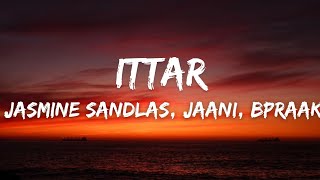 Ittar LYRICS  Jasmine Sandlas  Jaani  B Praak  New Punjabi Song 2023 [upl. by Akimas615]