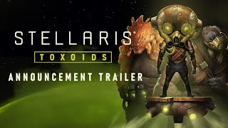 Stellaris Toxoids Species Pack  Announcement Trailer  PreOrder Now [upl. by Betthezel477]