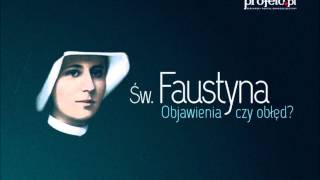 Św Faustyna  Objawienia czy obłęd [upl. by Eiralam]