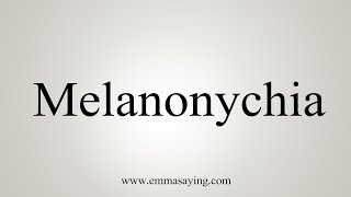 How To Say Melanonychia [upl. by Remmer]