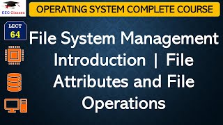 L64 File System Management Introduction  File Attributes and File Operations  Operating System [upl. by O'Carroll]