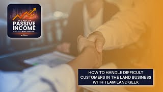 How to Handle Difficult Customers in the Land Business with Team Land Geek [upl. by Wrigley]