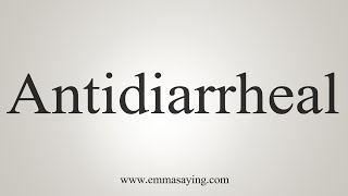 How To Say Antidiarrheal [upl. by Aihsilat]