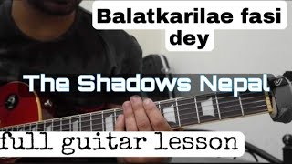 Balatkarilae Fasi Dey The Shadows Nepal full easy guitar lesson [upl. by Ardien21]