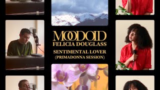 Moodoïd amp Felicia Douglass  Sentimental Lover  PrimaDonna Session [upl. by Nairoc895]