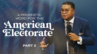 A Prophetic Word to the American Electorate Part 2 [upl. by Anitnoc]