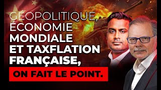 Géopolitique Économie Mondiale et Taxflation Française on fait le point [upl. by Esyle]