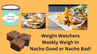 Nacho Good or Nacho Bad weight watchers weekly weigh in [upl. by Rohclem]