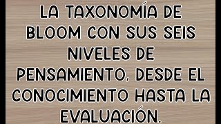 La Taxonomía De Bloom Con Sus Seis Niveles De Pensamiento Desde El Conocimiento Hasta La Evaluación [upl. by Bixler]