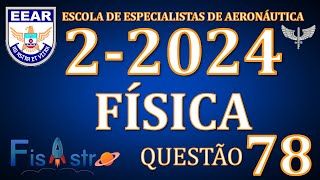 EEAR  QUESTÃO 78  FÍSICA  PROVA DA ESCOLA DE ESPECIALISTA DE AERONÁUTICA 22024 CÓDIGO 14 [upl. by Eresed]