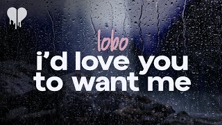 lobo  id love you to want me lyrics [upl. by Grannias535]