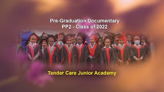 Tender Care Junior Academy  Pp2 Pre Graduation Documentary Class of 2022 [upl. by Yoc]