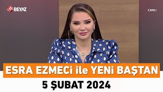 Esra Ezmeci ile Yeni Baştan 5 Şubat 2024 [upl. by Attennaj731]