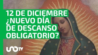 ¿Un nuevo festivo en México Proponen que el 12 de diciembre sea descanso obligatorio [upl. by Araik]