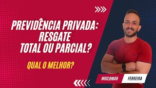 Previdência Privada  Resgate Parcial ou Total  Qual o melhor [upl. by Lauren]