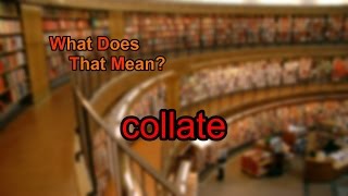 What does collate mean [upl. by Christoper]