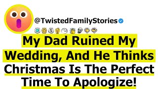 Full Story My Dad Ruined My Wedding and He Thinks Christmas Is the Perfect Time to Apologize [upl. by Lumbard353]