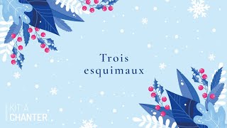 Chansons et comptines du froid  Trois esquimaux [upl. by Yerg]