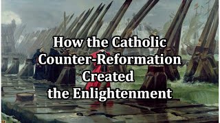 How the Catholic CounterReformation Created the Enlightenment [upl. by Ayamahs]