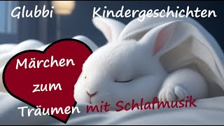 Glubbi  Kindergeschichten Sammlung Gute Nacht Geschichte mit Schlafmusik für Kinder Traum Märchen [upl. by Sliwa]