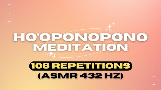 Hooponopono Prayer • 108 Repetions For Deep Healing amp Forgiveness • ASMR 432HZ [upl. by Delphinia]