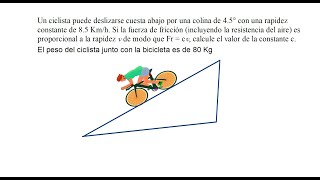 FUERZA QUE REALIZA UN CILISTA CUANDO BAJA DE UNA COLINA CON VELOCIDAD CONSTANTE [upl. by Vivie]