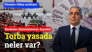 Bankalar Düzenlemenin Dışında Torba Yasada Neler Var  Hüseyin Gökçe [upl. by Ehr]