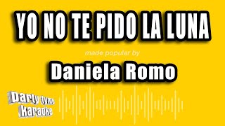 Daniela Romo  Yo No Te Pido La Luna Versión Karaoke [upl. by Nahor]