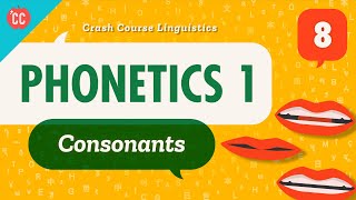 Phonetics  Consonants Crash Course Linguistics 8 [upl. by Assilanna13]