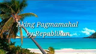 Aking Pagmamahal by RepablikanLyrics [upl. by Ysset943]