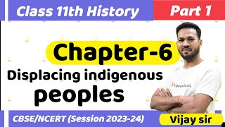 CLASS 11 History  Chapter 6 Displacing indigenous peoples  Part 1 Session 202324 [upl. by Yhtrod]