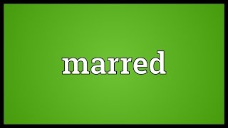 Marred Meaning [upl. by Alanah]